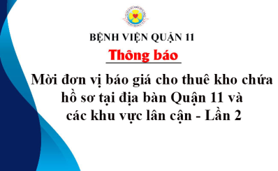 Thông báo về việc mời đơn vị báo giá cho thuê kho chứa hồ sơ tại địa bàn Quận 11 và các khu vực lân cận - Lần 2